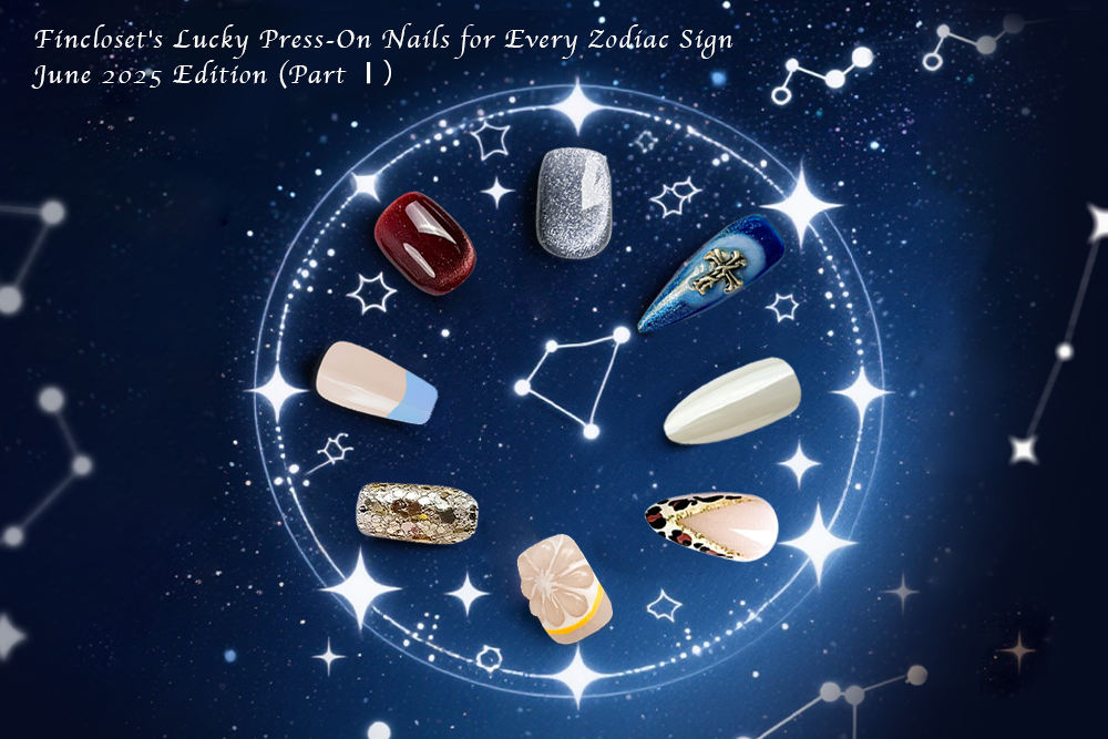 Fincloset's Lucky Press-On Nails for Every Zodiac Sign – June 2025 Edition (Part Ⅰ)