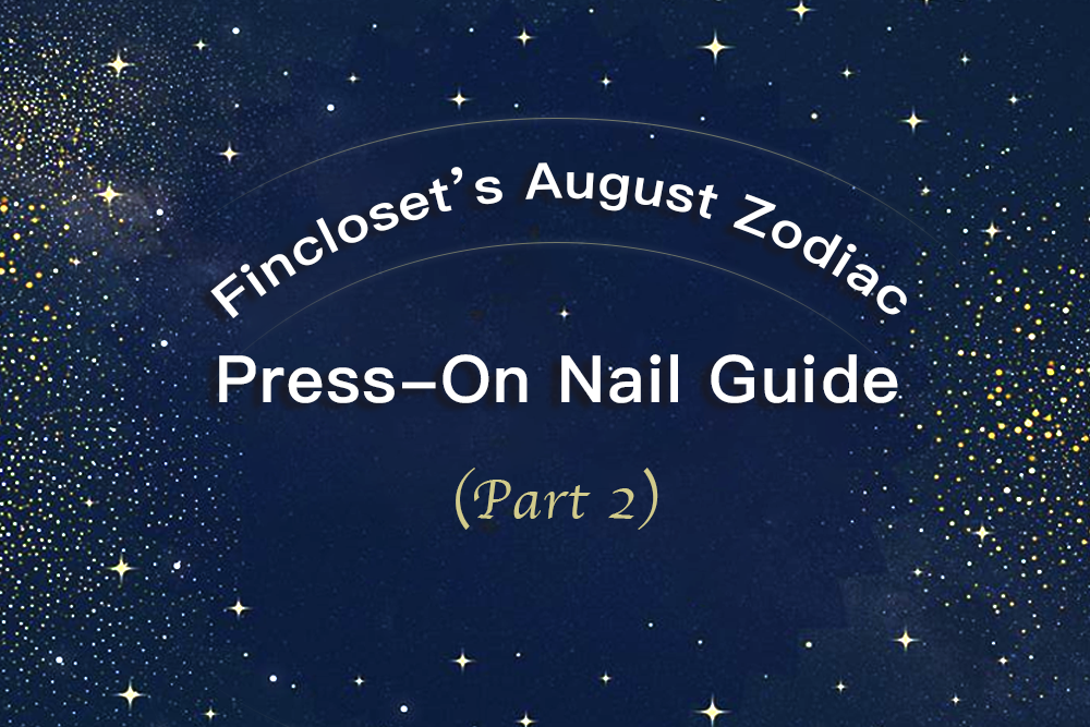 Fincloset‘s August Zodiac Press-On Nail Guide (Part 2)
